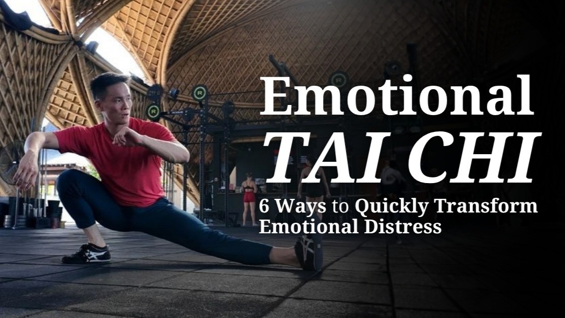Emotional Tai Chi: 6 Ways to Quickly Transform Emotional Distress