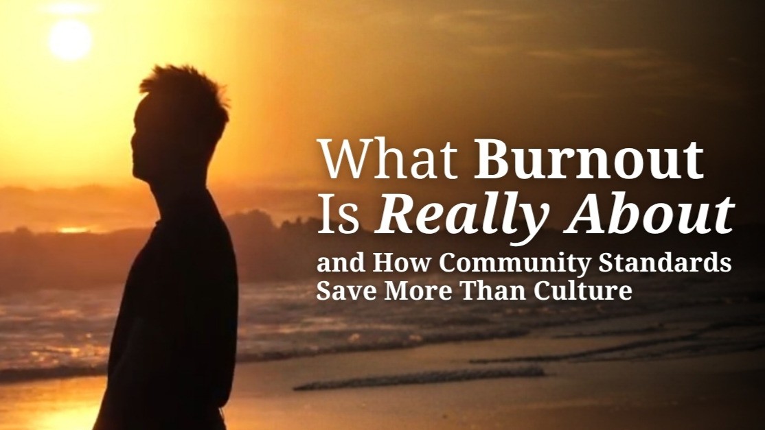 What Burnout Is Really About — and How Community Standards Save More Than Culture